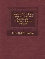 Home Life in Italy: Letters from the Apennines - Primary Source Edition di Lina Duff Gordon edito da Nabu Press
