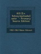 835 [I.E. Sekizyuzotuzbe] Satir - Primary Source Edition di 1902-1963 Nazm Hikmet edito da Nabu Press