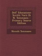 Dell' Educazione: Scritti Varii Di N. Tommaseo - Primary Source Edition di Niccolo Tommaseo edito da Nabu Press
