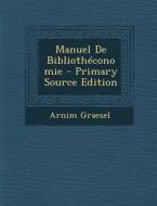 Manuel de Bibliotheconomie - Primary Source Edition di Arnim Graesel edito da Nabu Press