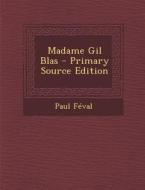 Madame Gil Blas - Primary Source Edition di Paul Feval edito da Nabu Press