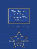 The Secrets Of The German War Office... - War College Series edito da War College Series