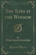 The Eyes At The Window (classic Reprint) di Olivia Smith Cornelius edito da Forgotten Books