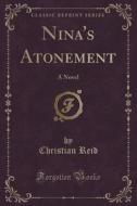 Nina's Atonement di Christian Reid edito da Forgotten Books