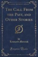 The Call From The Past, And Other Stories (classic Reprint) di Leonard Merrick edito da Forgotten Books
