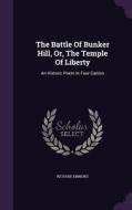 The Battle Of Bunker Hill, Or, The Temple Of Liberty di Richard Emmons edito da Palala Press