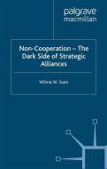 Non-Cooperation - The Dark Side of Strategic Alliances di W. Suen edito da Palgrave Macmillan UK
