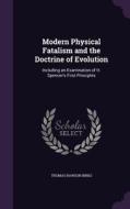 Modern Physical Fatalism And The Doctrine Of Evolution di Thomas Rawson Birks edito da Palala Press