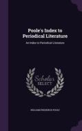 Poole's Index To Periodical Literature di William Frederick Poole edito da Palala Press