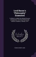 Lord Bacon's Philosophy Examined di Francis Henry Laing edito da Palala Press