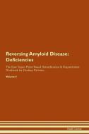 Reversing Amyloid Disease: Deficiencies The Raw Vegan Plant-Based Detoxification & Regeneration Workbook for Healing Pat di Health Central edito da LIGHTNING SOURCE INC