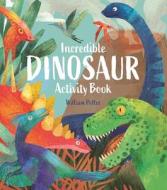 Incredible Dinosaur Activity Book di William Potter edito da ARCTURUS ED