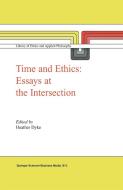 Time and Ethics: Essays at the Intersection di Heather Ed Dyke edito da SPRINGER NATURE