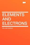Elements and Electrons di William Ramsay edito da HardPress Publishing