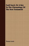 Fasti Sacri, Or A Key To The Chronology Of The New Testament di Thomas Lewin edito da Owens Press