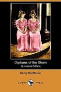 Orphans of the Storm (Illustrated Edition) (Dodo Press) di Henry Macmahon edito da Dodo Press