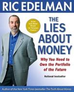 The Lies about Money: Why You Need to Own the Portfolio of the Future di Ric Edelman edito da FREE PR