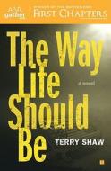 The Way Life Should Be di Terry Shaw edito da TOUCHSTONE PR