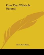First That Which Is Natural di Alvin Boyd Kuhn edito da Kessinger Publishing, Llc