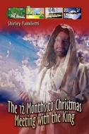 The 12 Months To Christmas Meeting With The King di Shirley Familetti edito da Publishamerica