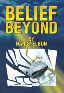 Belief Beyond di Nancy Elbon edito da Xlibris