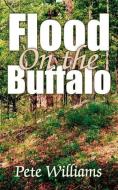 Flood on the Buffalo di Pete Williams edito da AUTHORHOUSE