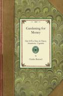Gardening for Money: How It Was Done, in Flowers, Strawberries, Vegetables di Charles Barnard edito da APPLEWOOD