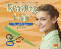 Braiding Hair: Beyond the Basics di Jen Jones edito da Capstone Press