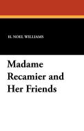 Madame Recamier and Her Friends di H. Noel Williams edito da Wildside Press
