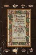 Chocolate and Cocoa Recipes By Miss Parloa and Home Made Candy Recipes By Mrs. Janet McKenzie Hill di Miss Parloa, Mrs. Janet McKenzie Hill edito da Lulu.com