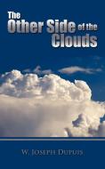 The Other Side of the Clouds di W. Joseph Dupuis edito da AUTHORHOUSE