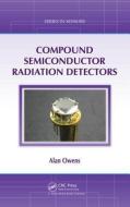 Compound Semiconductor Radiation Detectors di Alan (European Space Agency Owens edito da Taylor & Francis Inc