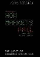 How Markets Fail di John Cassidy edito da Blackstone Audiobooks