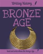 Writing History: Bronze Age di Anita Ganeri edito da Hachette Children's Group