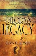 Delora\'s Legacy di Elva R Jones edito da America Star Books