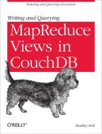 Writing and Querying MapReduce Views in CouchDB di Bradley Holt edito da O′Reilly