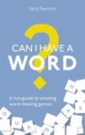 Can I Have a Word?: A Fun Guide to Winning Word Games di Nick Fawcett edito da CONSTABLE & ROBINSON