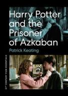 Harry Potter and the Prisoner of Azkaban di Patrick Keating edito da UNIV OF TEXAS PR