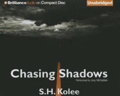 Chasing Shadows di S. H. Kolee edito da Brilliance Corporation