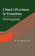 China's Provinces in Transition: Heilongjiang di R. Guo, Luc Guo edito da Createspace