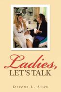 Ladies, Let's Talk di Devona L Shaw edito da Lulu Publishing Services