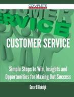 Customer Service - Simple Steps To Win, Insights And Opportunities For Maxing Out Success di Gerard Blokdijk edito da Complete Publishing