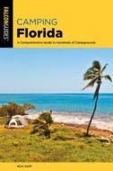 Camping Florida: A Comprehensive Guide to Hundreds of Campgrounds di Rick Sapp edito da FALCON PR PUB
