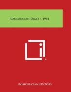 Rosicrucian Digest, 1961 di Rosicrucian Editors edito da Literary Licensing, LLC