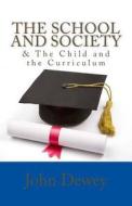 The School and Society & the Child and the Curriculum di John Dewey edito da Createspace