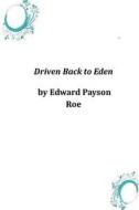 Driven Back to Eden di Edward Payson Roe edito da Createspace