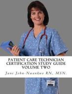 Patient Care Technician Certification Study Guide: Volume Two di Jane John-Nwankwo Rn Msn edito da Createspace