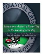 Suspicious Activity Reporting in the Gaming Industry di Department of the Treasury edito da Createspace