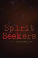 Spirit Seekers di Alexander Morningstar Short edito da Xlibris