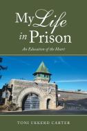 My Life in Prison di Toni Ukkerd Carter edito da Balboa Press
